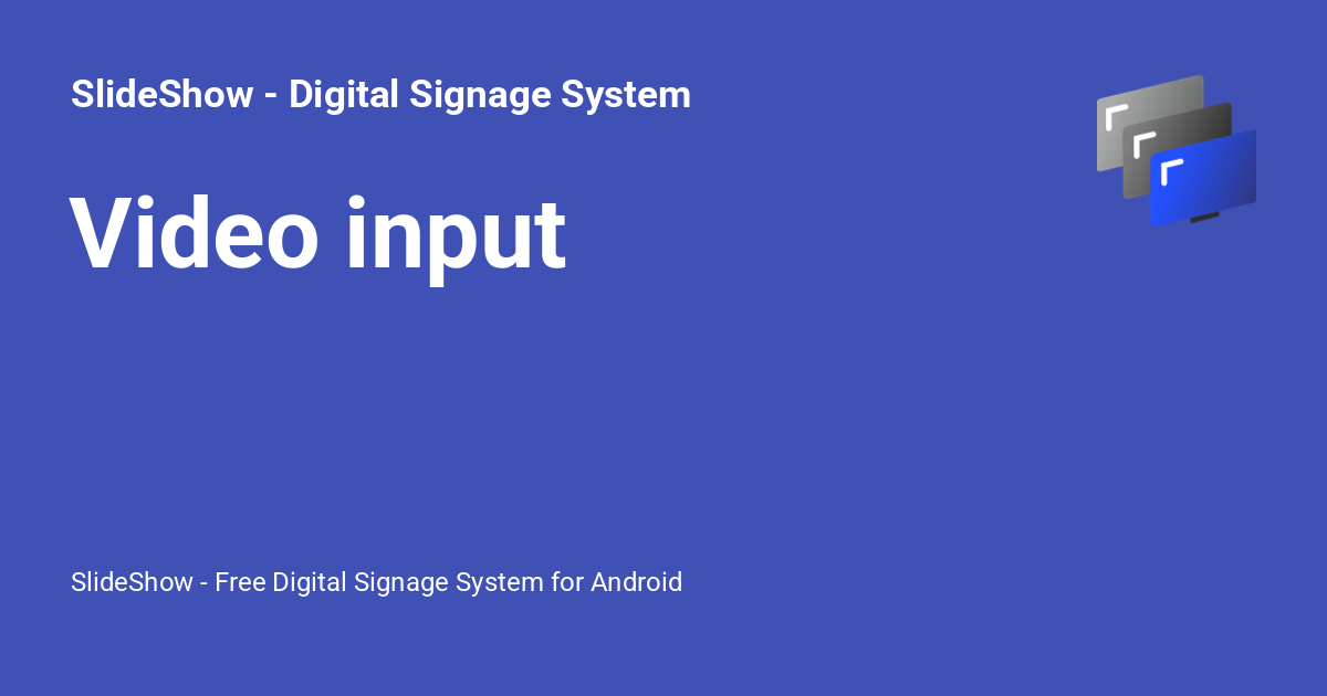 Video Input Interface Video input - SlideShow - Digital Signage System